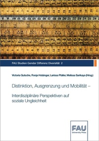 Abbildung von: Distinktion, Ausgrenzung und Mobilität - Interdisziplinäre Perspektiven auf soziale Ungleichheit - FAU University Press