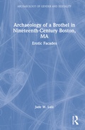 Cover: Archaeology of a Brothel in Nineteenth-Century Boston, MA - Routledge