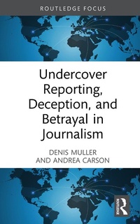 Abbildung von: Undercover Reporting, Deception, and Betrayal in Journalism - Routledge