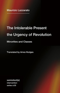 Enlarge image Cover: The Intolerable Present, the Urgency of Revolution - Semiotext(e)