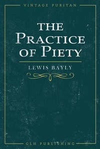 Enlarge image Cover: The Practice of Piety - GLH Publishing