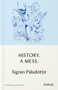 Enlarge image Cover: History: A Mess - Peirene Press Ltd