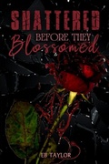 Cover: Shattered Before They Blossomed - Lyla D Creations