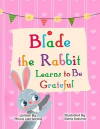 Abbildung von: Blade the Rabbit Learns to Be Grateful (Gratitude Story for Children) - Mona Liza Santos
