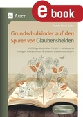 Cover: Grundschulkinder auf den Spuren von Glaubenshelden - Auer Verlag