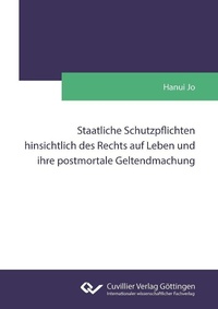 Abbildung von: Staatliche Schutzpflichten hinsichtlich des Rechts auf Leben und ihre postmortale Geltendmachung - Cuvillier Verlag
