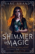 Cover: A Shimmer of Magic (The Crystal Mages Trilogy, #1) - Jane Shand