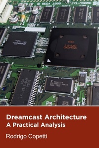 Enlarge image Cover: Dreamcast Architecture (Architecture of Consoles: A Practical Analysis, #9) - Rodrigo Copetti