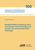 Cover: Modellpr&auml;diktive Regelung eines innovativen Thermomanagement-Systems f&uuml;r batterieelektrische Fahrzeuge - KIT Scientific Publishing