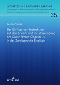 Cover: Der Einfluss von Instruktion auf den Erwerb und die Verwendung des &laquo;Dritte Person Singular -s&raquo; in der Zweitsprache Englisch - Peter Lang Verlag