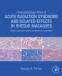 Cover: Histopathology Atlas of Acute Radiation Syndrome and Delayed Effects in Rhesus Macaques - Academic Press