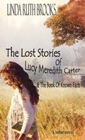 Cover: The Lost Stories of Lucy Meredith Carter & The Book Of Known Facts - Linda Brooks