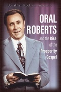 Cover: Oral Roberts and the Rise of the Prosperity Gospel - William B Eerdmans Publishing Co
