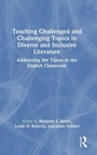 Cover: Teaching Challenged and Challenging Topics in Diverse and Inclusive Literature - Routledge