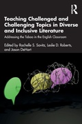 Cover: Teaching Challenged and Challenging Topics in Diverse and Inclusive Literature - Routledge