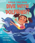 Cover: Could You Ever Dive with Dolphins!? - Scholastic Press