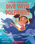 Cover: Could You Ever Dive with Dolphins!? - Scholastic US