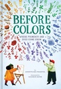 Cover: Before Colors - Abrams Books for Young Readers
