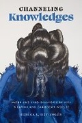 Cover: Channeling Knowledges - University of Texas Press