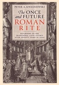 Cover: The Once and Future Roman Rite: Returning to the Traditional Latin Liturgy After Seventy Years of Exile - Saint Benedict Press
