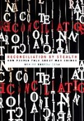 Cover: Reconciliation by Stealth - Cornell University Press