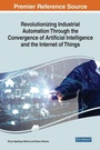 Cover: Revolutionizing Industrial Automation Through the Convergence of Artificial Intelligence and the Internet of Things - IGI Global