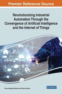 Enlarge image Cover: Revolutionizing Industrial Automation Through the Convergence of Artificial Intelligence and the Internet of Things - IGI Global