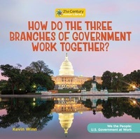 Abbildung von: How Do the Three Branches of Government Work Together? - Cherry Lake Publishing
