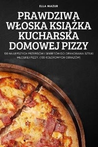 Abbildung von: Prawdziwa Wloska Ksi&#260;&#379;ka Kucharska Domowej Pizzy - Ella Mazur