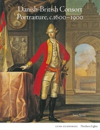 Abbildung von: Danish-British Consort Portraiture, c.1600-1900 - Lund Humphries Publishers Ltd