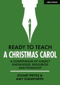 Cover: Ready to Teach: A Christmas Carol: A compendium of subject knowledge, resources and pedagogy - John Catt Educational Ltd