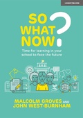 Cover: So What Now? Time for learning in your school to face the future - John Catt Educational Ltd