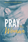 Cover: Pray Like a Woman - Light Shine Books