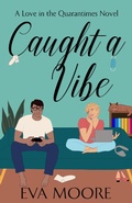 Cover: Caught A Vibe (Love in the Quarantimes, #1) - Eva Moore