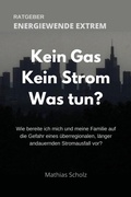 Cover: Kein Gas - Kein Strom - Was tun? Energiewende extrem - neobooks