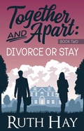Cover: Divorce or Stay (Together and Apart, #2) - Together and Apart