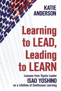 Cover: Learning to Lead, Leading to Learn: Lessons from Toyota Leader Isao Yoshino on a Lifetime of Continuous Learning - Integrand Press