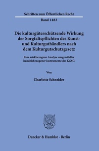 Abbildung von: Die kulturgüterschützende Wirkung der Sorgfaltspflichten des Kunst- und Kulturguthändlers nach dem Kulturgutschutzgesetz. - Duncker & Humblot