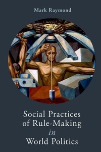 Enlarge image Cover: Social Practices of Rule-Making in World Politics - Oxford University Press Inc