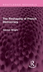 Cover: The Reshaping of French Democracy - Routledge