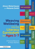 Cover: Weaving Wellbeing into the Literacy Curriculum for Ages 5-7 - Routledge