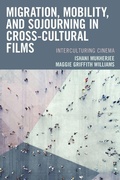 Cover: Migration, Mobility, and Sojourning in Cross-cultural Films - Lexington Books