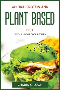 Abbildung von: An High Protein and Plant Based Diet - Chadia K. Loop
