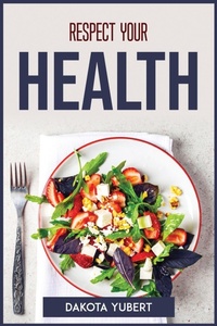 Abbildung von: Respect Your Health - DAKOTA YUBERT
