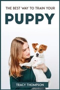 Cover: The Best Way to Train Your Puppy - TRACY THOMPSON