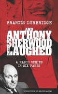 Cover: And Anthony Sherwood Laughed (Scripts of the six-part radio series) - Williams & Whiting