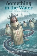 Cover: Something in the Water and Other Stories - Weird House Press