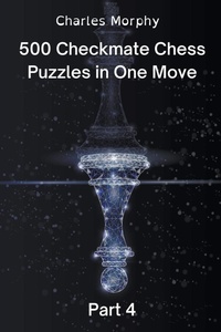 Enlarge image Cover: 500 Checkmate Chess Puzzles in One Move, Part 4 - Chess Is Fun