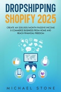 Cover: Dropshipping Shopify 2025 Create an $30.000/month Passive Income E-commerce Business From Home and Reach Financial Freedom - Michael Stone