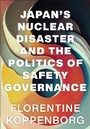 Bild: Japan's Nuclear Disaster and the Politics of Safety Governance - Cornell University Press
